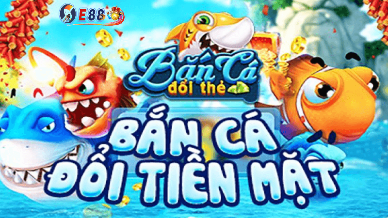 game bắn cá đổi thưởng